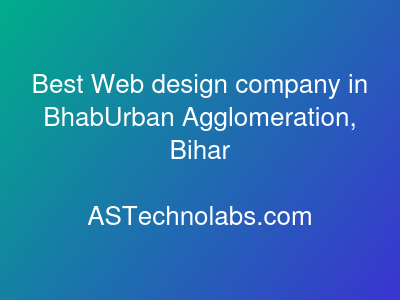 Best Web design company in BhabUrban Agglomeration, Bihar  at ASTechnolabs.com